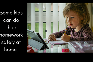 Some kids can do their homework safely at home. Picture of cute young girl with computing device working at a table.