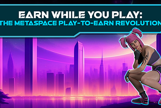 Earn While You Play: The Metaspace Play-to-Earn Revolution