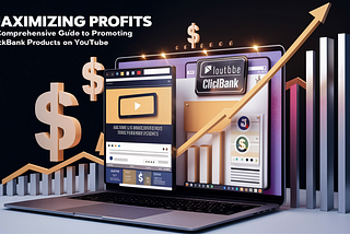 Maximizing Profits: A Comprehensive Guide to Promoting ClickBank Products on YouTube