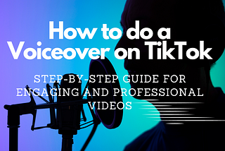 How to Do a Voiceover on TikTok: Step-by-Step Guide for Engaging and Professional Videos