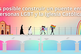 ¿Es posible construir un puente entre personas LGBT y la Iglesia Católica?