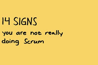 14 signs you are not really doing Scrum