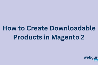 How to create downloadable products in Magento 2