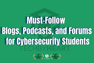 Staying Informed: Must-Follow Blogs, Podcasts, and Forums for Cybersecurity Students: