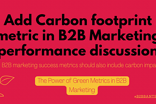 Are you including your Carbon footprint metric in B2B Marketing performance discussions?
