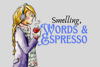 A girl smelling a coffee with the words, Smelling Words and Espresso