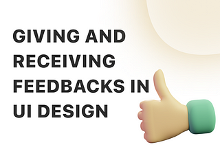 Giving and Receiving Feedbacks in UI design