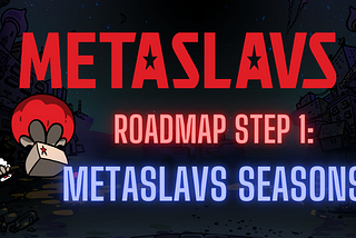 ROADMAP #1: MetaSlavs Seasons