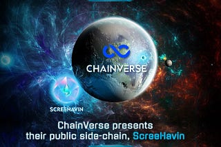 ChainVerse reinforces their ecosystem by launching Screehavin, a high-integrating public side-chain.