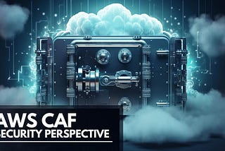 AWS Cloud Adoption Framework: Unlocking the Security Perspective
