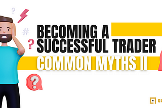 Becoming a Successful Trader — Common Myths II