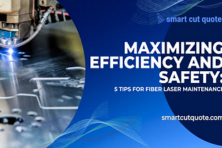 Maximizing Efficiency and Safety: Top 5 Tips for Fiber Laser Maintenance