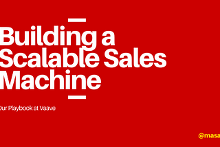 Our Playbook on Building a Scalable Sales Machine