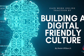 Gain MORE online traction for your business by building a digital friendly culture