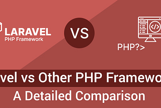 Laravel vs. Other PHP Frameworks