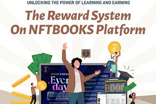 Unlocking the Power of Learning and Earning: The Reward System on NFTBOOKS Platform