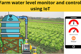 Farm Water level Monitoring and Control using IoT