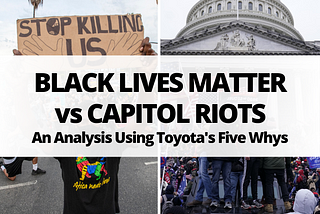 Black Lives Matter vs Capitol Protest: An Analysis Using Toyota’s Five Whys