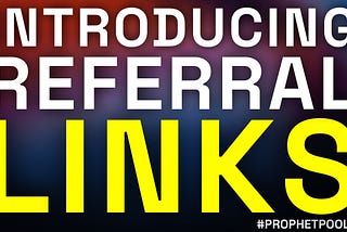 Introducing: Prophecy Referral Links