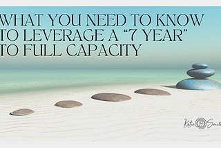 What You Need to Know to Leverage a “7 Year” to Full Capacity