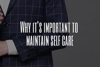 Why That’s Important To maintain Self Care In Life.