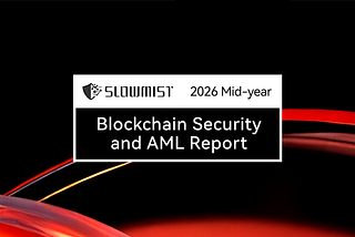 SlowMist | 2026 Mid-year Blockchain Security and AML Report