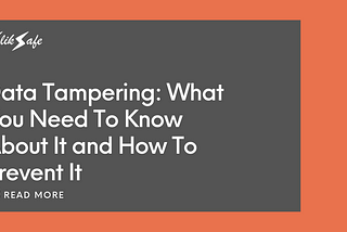 Data Tampering: What You Need To Know About It and How To Prevent It