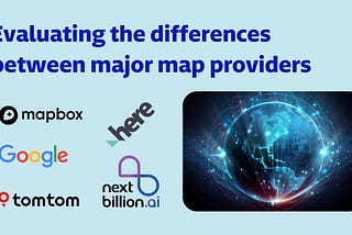 Differences between Google Maps, HERE Maps, Mapbox, TomTom and nextbillion.ai map services