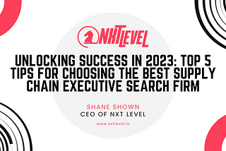 Unlocking Success in 2023: Top 5 Tips for Choosing the Best Supply Chain Executive Search Firm