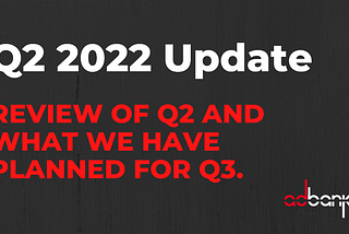 Q2 2022 Update