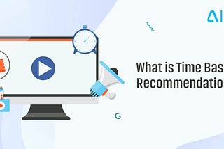 What is Time Based Recommendation?