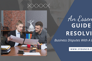 An Essential Guide to Resolving Business Disputes with a Lawyer