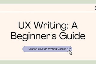UX Writing: A Beginner’s Guide