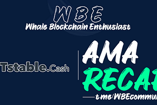 AMA RECAP — Whale Blockchain Enthusiast with Tstable.Cash