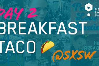Breakfast Taco Day 2: Relationships in the workplace and an app that will disrupt the video market