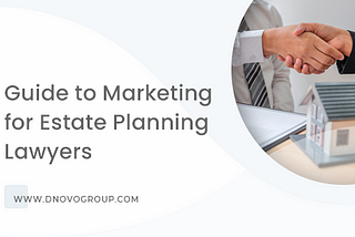 Guide to Marketing for Estate Planning Lawyers