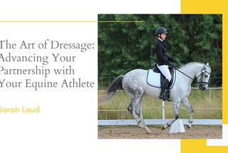 The Art of Dressage: Advancing Your Partnership with Your Equine Athlete