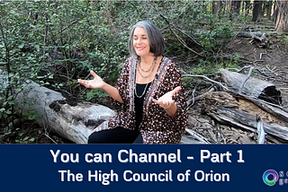 You can Channel — Part 1 — HIGH COUNCIL OF ORION