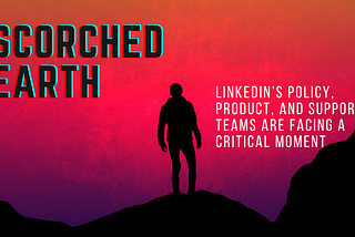 Scorched Earth or a Path Forward: How LinkedIn’s core operations are impacting marginalized voices