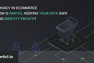 Privacy in eCommerce — Part 3