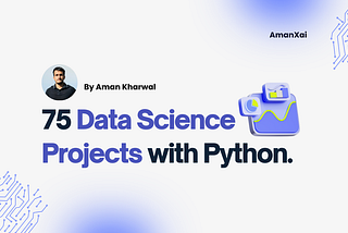 85+ Data Science Projects You Can Try with Python