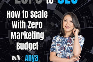 How to Scale Your Startup With Zero Marketing Budget with Anya Cheng