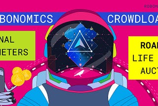 ROBONOMICS CROWDLOAN PARÁMETROS FINALES Y HOJA DE RUTA DE 48 SEMANAS