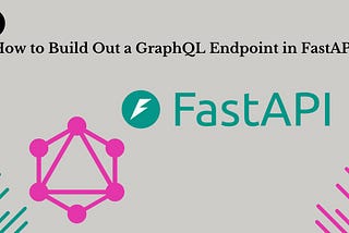 How to Build Out a GraphQL Endpoint in FastAPI