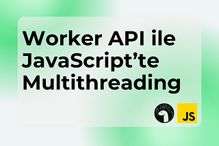 Worker API ile JavaScript’te Multithreading