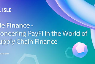 Isle Finance - Pioneering PayFi in the World of Supply Chain Finance