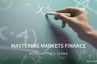 Decoding Ito’s Lemma: Mastering Markets Finance