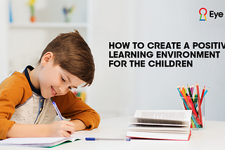 How to create a positive learning environment for the children