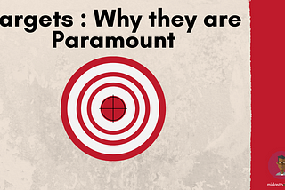 Targets : Why they are paramount