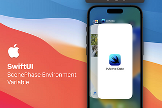 SwiftUI — ScenePhase Nedir ve Nasıl Kullanılır?